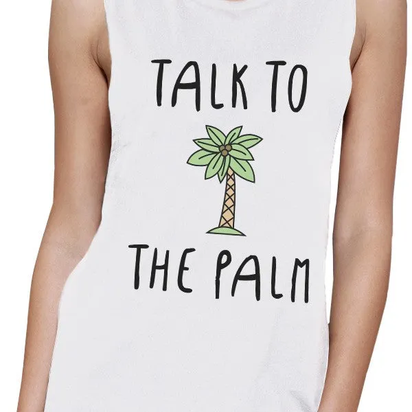 Talk To The Palm Womens White Funny Muscle Tee Cool Summer Tanks